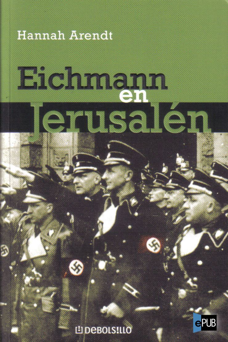 Eichmann en Jerusalén. Un estudio acerca de la banalidad del mal